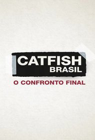 Catfish Brasil: O Confronto Final S/ Cortes