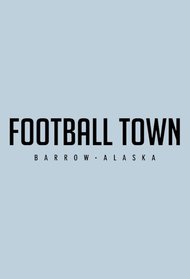 Football Town: Barrow Alaska