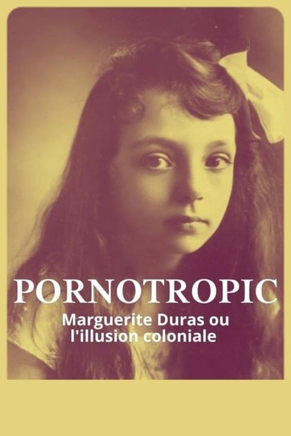 Watch Pornotropic : Marguerite Duras et l'illusion coloniale movie  streaming online | BetaSeries.com