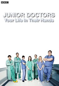 Junior Doctors: Your Life in Their Hands