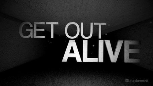 Get out like. Get out Alive. Alive сериал. Get out Alive Lyrics.